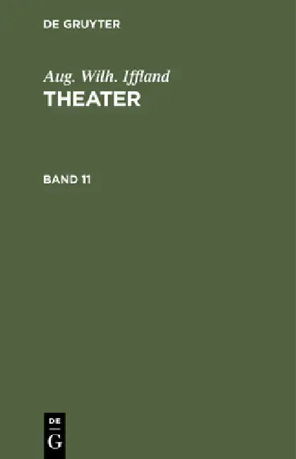 Aug. Wilh. Iffland: Theater. Band 11 by Aug Wilh Iffland
