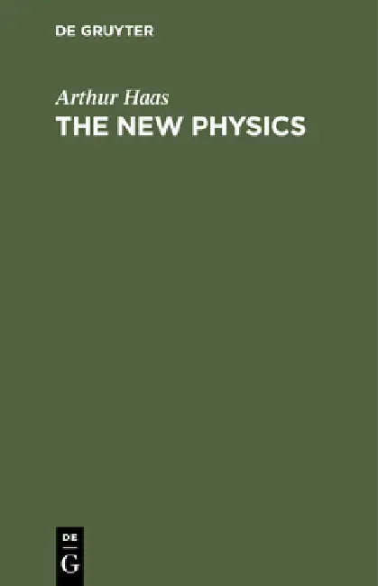 The New Physics: Lectures for Laymen and Others by Arthur Haas, Robert W. Lawson