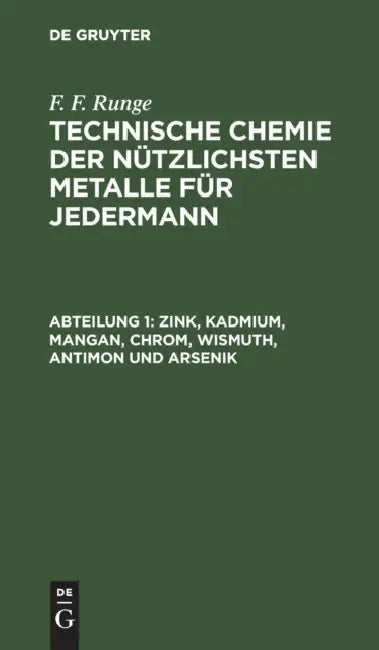 Zink, Kadmium, Mangan, Chrom, Wismuth, Antimon Und Arsenik by F. F. Runge