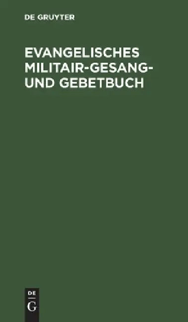 Evangelisches Militair-Gesang- Und Gebetbuch by No Contributor
