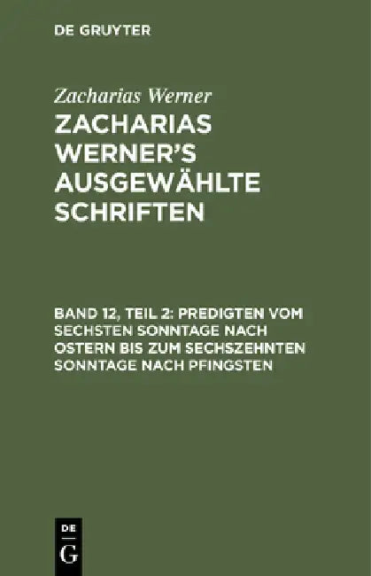 Predigten Vom Sechsten Sonntage Nach Ostern Bis Zum Sechszehnten Sonntage Nach Pfingsten by Zacharias Werner