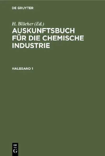 Auskunftsbuch Für Die Chemische Industrie. Halbband 1 by H. Blücher