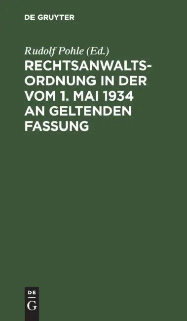 Rechtsanwaltsordnung in Der Vom 1. Mai 1934 an Geltenden Fassung: Textausgabe Mit Verweisungen Und Sachverzeichnis by Rudolf Pohle