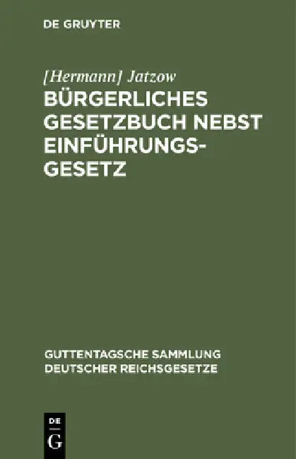 Bürgerliches Gesetzbuch Nebst Einführungsgesetz: Vom 18. August 1896 by Jatzow