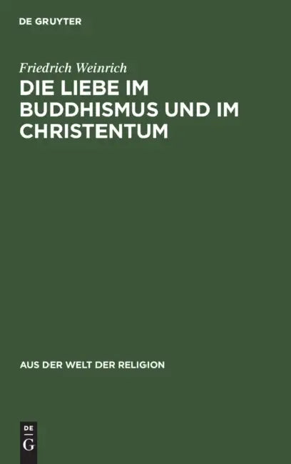 Die Liebe Im Buddhismus Und Im Christentum by Friedrich Weinrich
