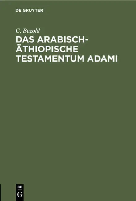 Das Arabisch-Äthiopische Testamentum Adami by C. Bezold