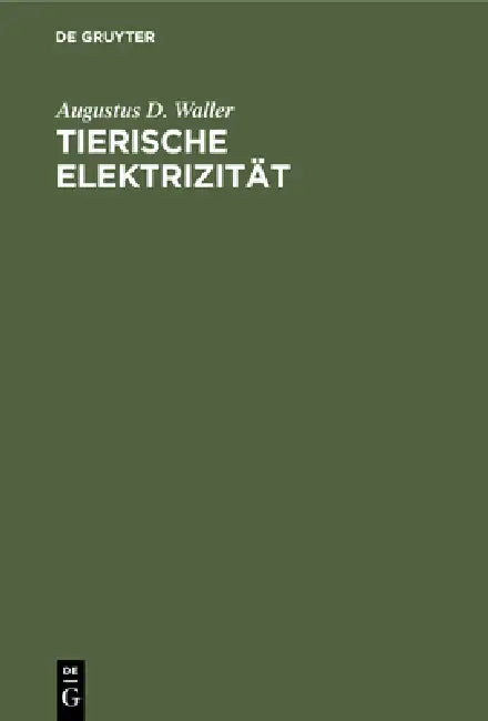 Tierische Elektrizität by Augustus D. Waller, Estelle Du Bois-Reymond
