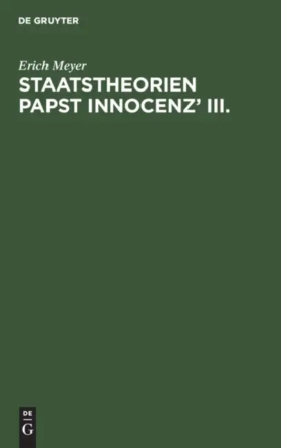 Staatstheorien Papst Innocenz' III. by Erich Meyer