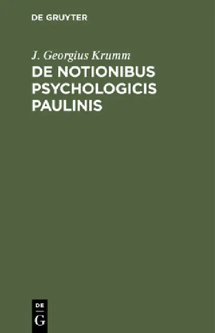 de Notionibus Psychologicis Paulinis: Dissertatio by J. Georgius Krumm