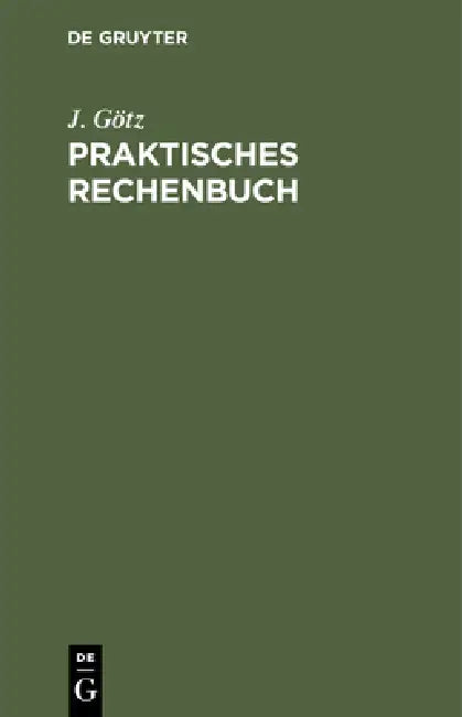 Praktisches Rechenbuch by J. Götz