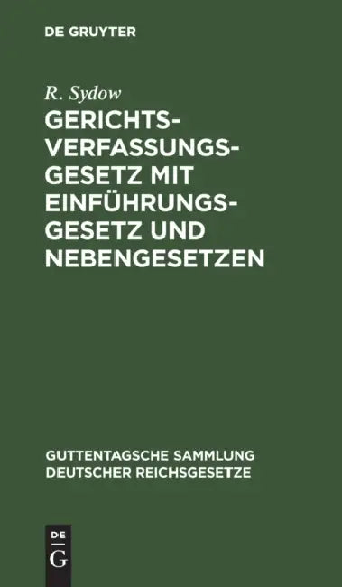 Gerichtsverfassungsgesetz Mit Einführungsgesetz Und Nebengesetzen by R. Sydow