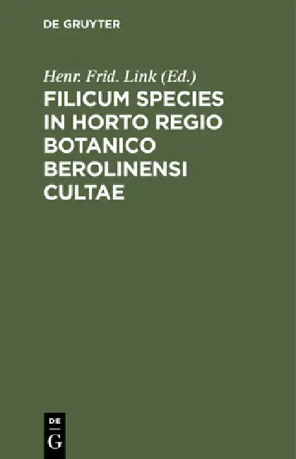 Filicum Species in Horto Regio Botanico Berolinensi Cultae by Henr Frid Link
