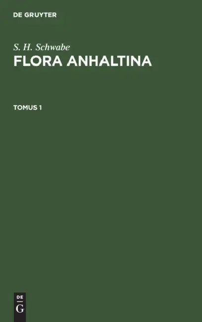S. H. Schwabe: Flora Anhaltina. Tomus 1 by S. H. Schwabe
