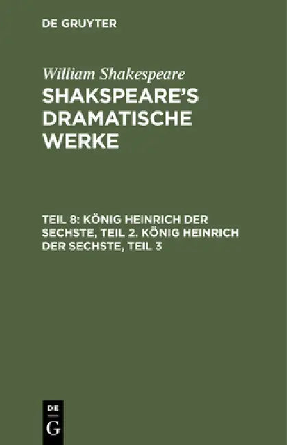 König Heinrich Der Sechste, Teil 2. König Heinrich Der Sechste, Teil 3 by August Wilhelm Schlegel, Ludwig Tieck, William Shakespeare