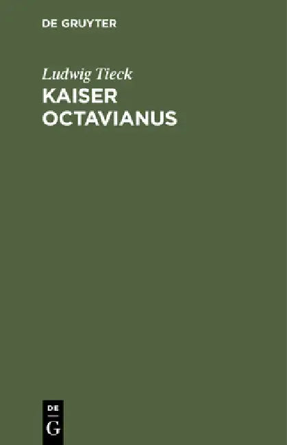 Kaiser Octavianus: Ein Lustspiel in Zwei Theilen by Ludwig Tieck