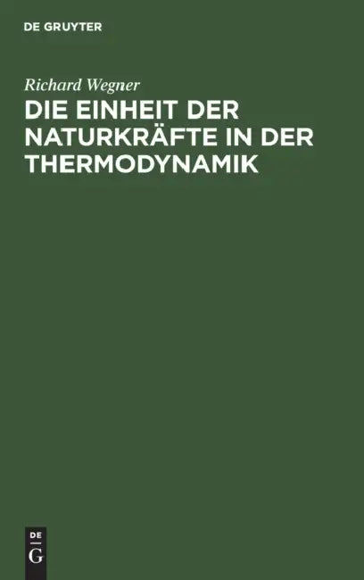 Die Einheit Der Naturkräfte in Der Thermodynamik by Richard Wegner