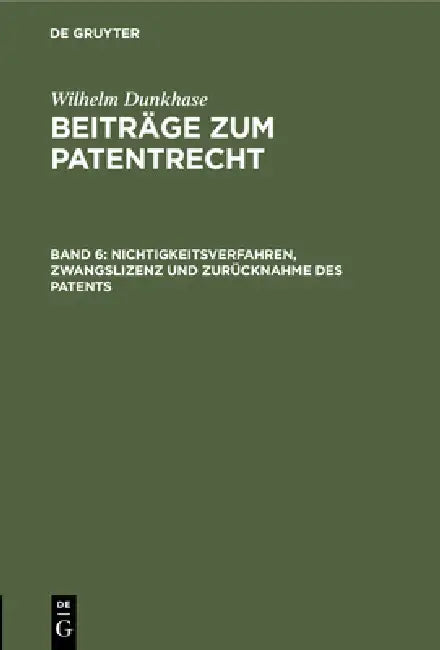 Nichtigkeitsverfahren, Zwangslizenz Und Zurücknahme Des Patents by Wilhelm Dunkhase