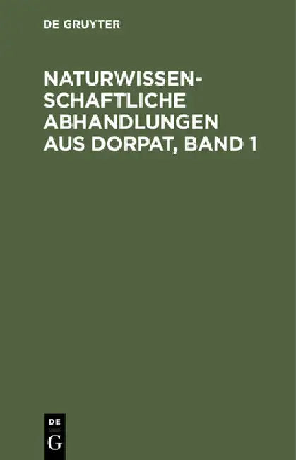 Naturwissenschaftliche Abhandlungen Aus Dorpat, Band 1 by No Contributor