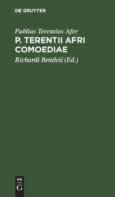 P. Terentii Afri Comoediae: Erecensione Richardi Bentleii. Ictus Peraccentus Acutos Expressi Sunt, Discentium Commodo by Publius Terentius Afer, Richardi Bentleii