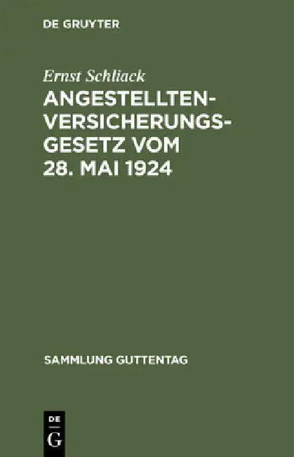 Angestellten-Versicherungsgesetz Vom 28. Mai 1924: Nebst Den Wichtigsten Ausführungsvorschriften Und Einem Sachregister by Ernst Schliack