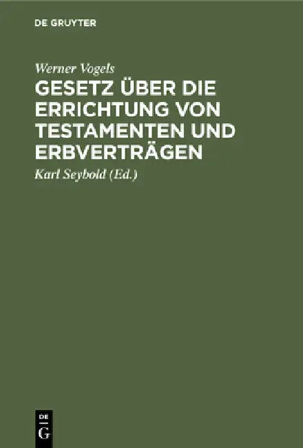 Gesetz Über Die Errichtung Von Testamenten Und Erbverträgen by Werner Vogels, Karl Seybold