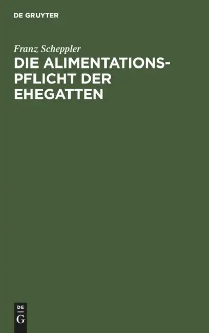 Die Alimentationspflicht Der Ehegatten by Franz Scheppler