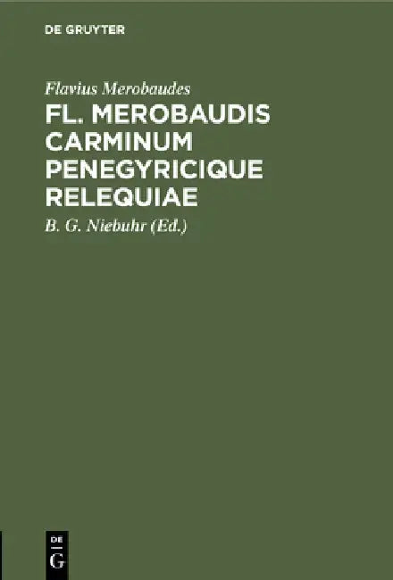 Fl. Merobaudis Carminum Penegyricique Relequiae by Flavius Merobaudes, B. G. Niebuhr