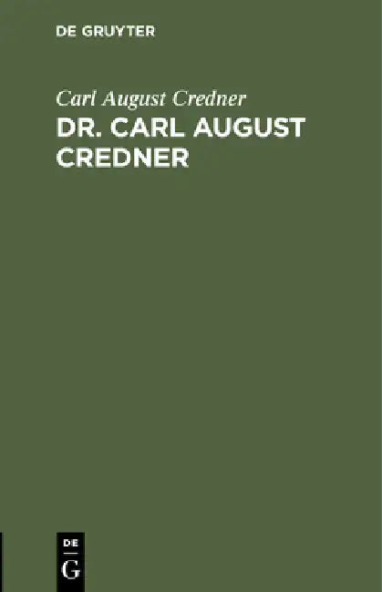 Dr. Carl August Credner: Eine Biographische Skizze by Carl August Credner