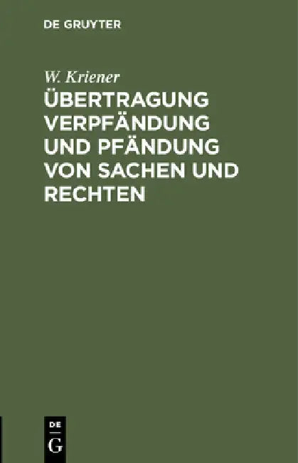 Übertragung Verpfändung Und Pfändung Von Sachen Und Rechten by W. Kriener