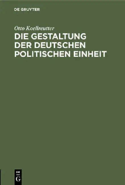 Die Gestaltung Der Deutschen Politischen Einheit: Rede Am 18. Januar 1934 by Otto Koellreutter