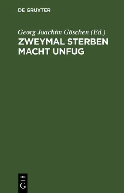 Zweymal Sterben Macht Unfug: Ein Lustspiel in Fünf Aufzügen by Georg Joachim Göschen