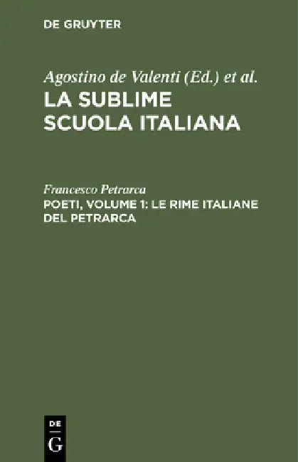 Poeti, Volume 1: Le Rime Italiane del Petrarca by Francesco Petrarca, Agostino de Valenti
