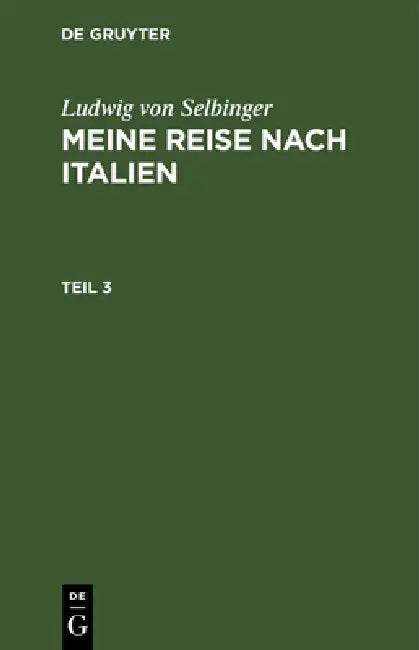 Ludwig Selbiger: Meine Reise Nach Frankreich in Den Jahren 1800 Und 1801. Teil 3 by Ludwig Selbiger