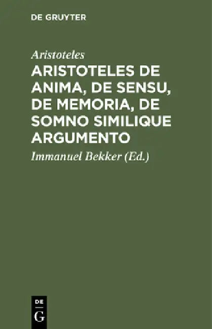 Aristoteles de Anima, de Sensu, de Memoria, de Somno Similique Argumento by Aristoteles, Immanuel Bekker