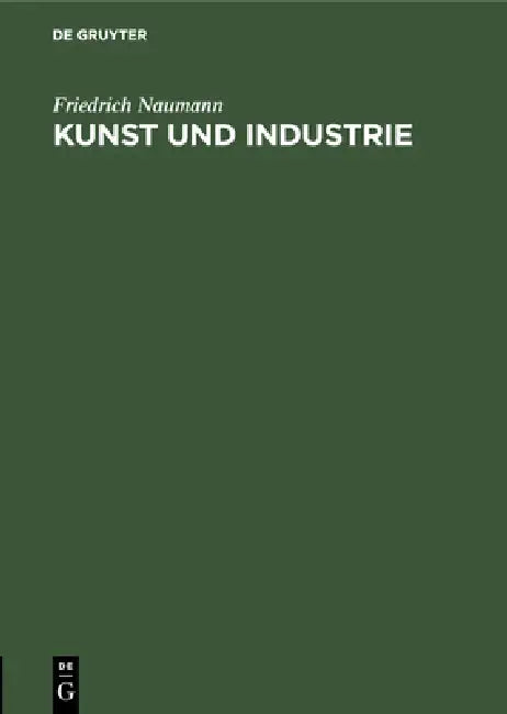 Kunst Und Industrie: Ein Vortrag by Friedrich Naumann