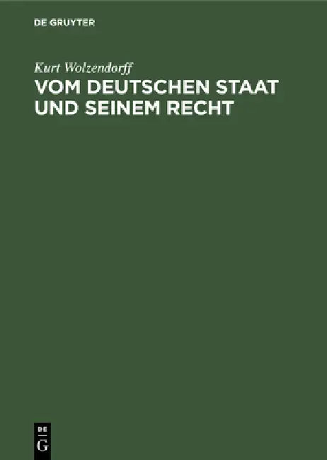 Vom Deutschen Staat Und Seinem Recht: Streiflichter Zur Allgemeinen Staatslehre by Kurt Wolzendorff