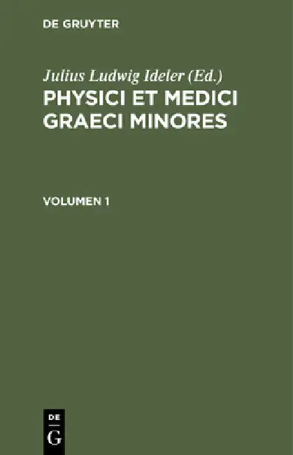 Physici Et Medici Graeci Minores. Volumen 1 by Iulius Ludovicus Ideler