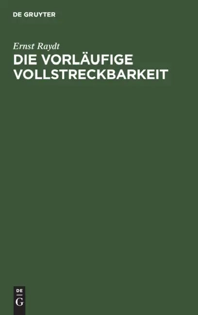 Die Vorläufige Vollstreckbarkeit by Ernst Raydt