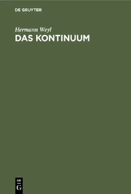 Das Kontinuum: Kritische Untersuchungen Über Die Grundlagen Der Analysis by Hermann Weyl