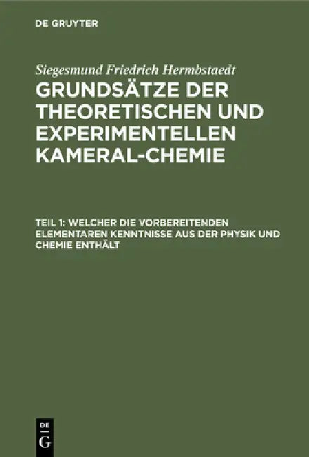Welcher Die Vorbereitenden Elementaren Kenntnisse Aus Der Physik Und Chemie Enthält by Siegesmund Friedrich Hermbstaedt