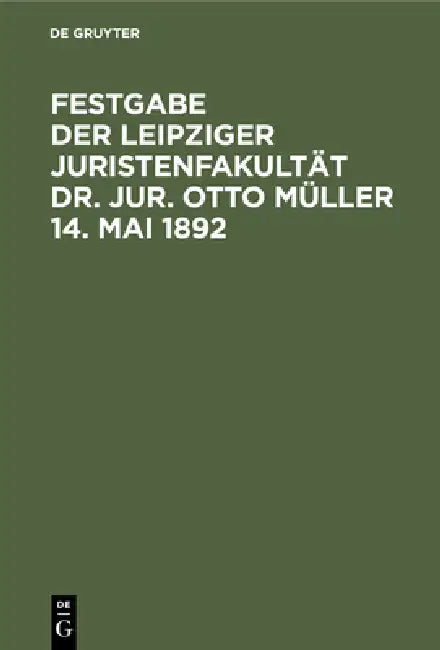 Festgabe Der Leipziger Juristenfakultät Dr. Jur. Otto Müller 14. Mai 1892 by Bernhard Windscheid, Johannes Emil Kuntze