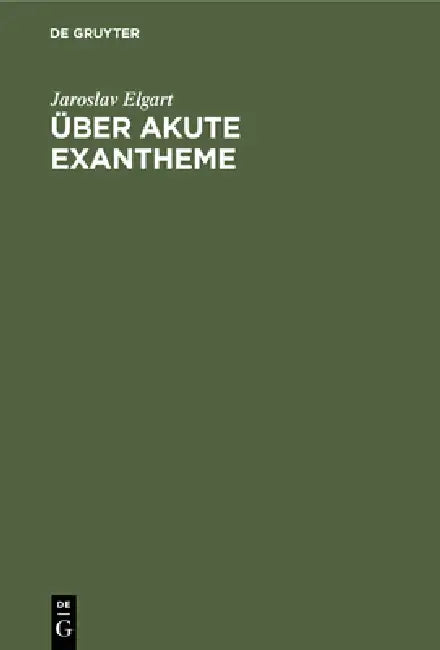 Über Akute Exantheme: Neue Methode Ihrer Prophylaxe by Jaroslav Elgart