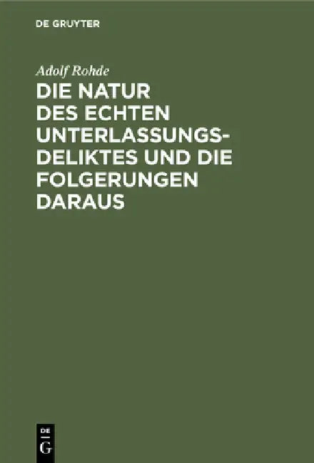 Die Natur Des Echten Unterlassungsdeliktes Und Die Folgerungen Daraus by Adolf Rohde