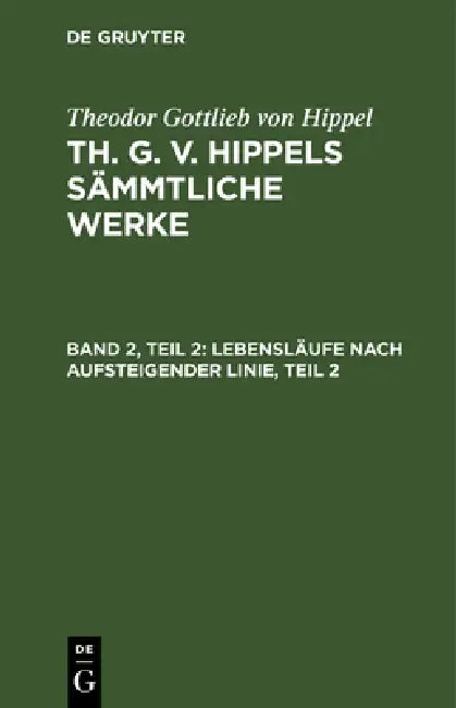 Lebensläufe Nach Aufsteigender Linie, Teil 2 by Theodor Gottlieb Von Hippel