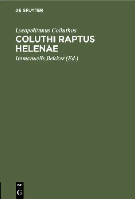 Coluthi Raptus Helenae by Lycopolitanus Colluthus, Immanuelis Bekker