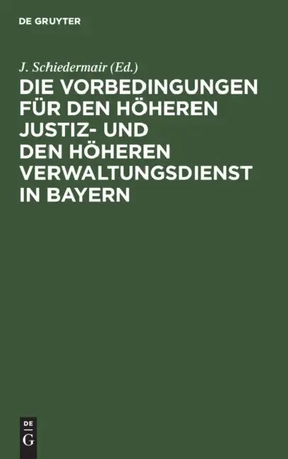 Die Vorbedingungen Für Den Höheren Justiz- Und Den Höheren Verwaltungsdienst in Bayern by J. Schiedermair