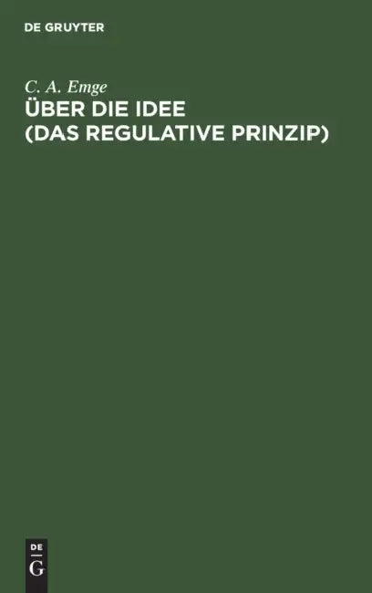 Über Die Idee (Das Regulative Prinzip): Versuch Zur Grundlegung Einer Rationalen Religiösen Dogmatik by C. A. Emge