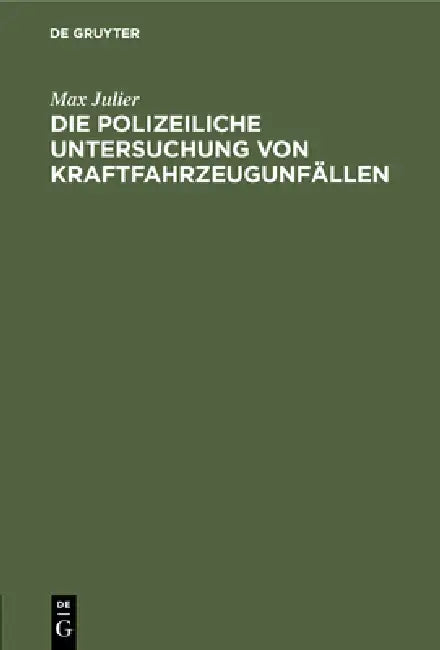 Die Polizeiliche Untersuchung Von Kraftfahrzeugunfällen by Max Julier