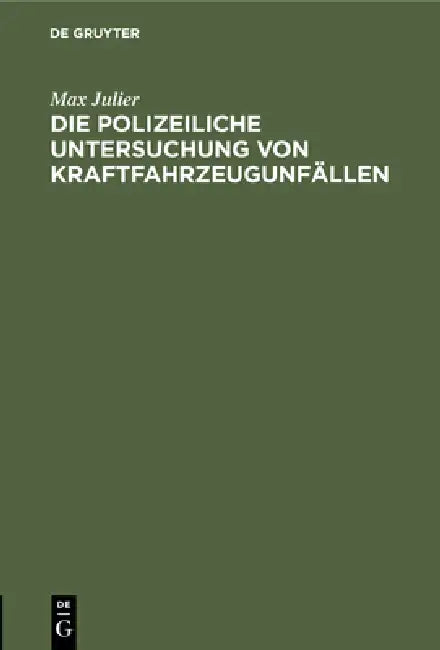 Die Polizeiliche Untersuchung Von Kraftfahrzeugunfällen: Nachtrag by Max Julier