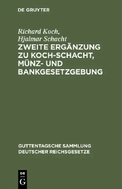 Zweite Ergänzung Zu Koch-Schacht, Münz- Und Bankgesetzgebung by Richard Koch, Hjalmar Schacht